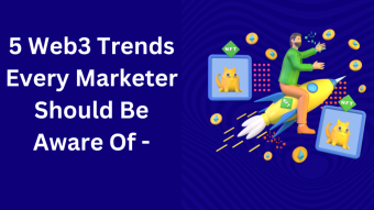 5 Web3 Trends Every Marketer Should Be Aware Of -