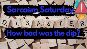 Sarcasm Saturday #1 - How bad was the dip of the dip?