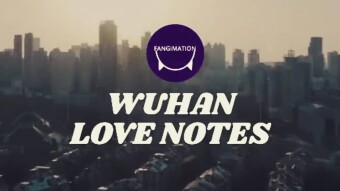Wuhan Love Notes: A Video Dedicated to a City Struck by a Health Crisis