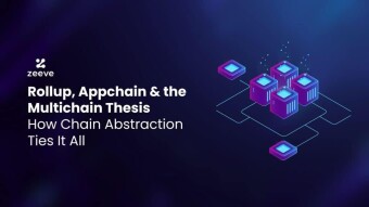 Rollup, Appchain & the Multichain Thesis-How Chain Abstraction Ties It All