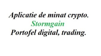 Stormgain APP, portofel,trade, mineaza crypto free Cloud - Romania