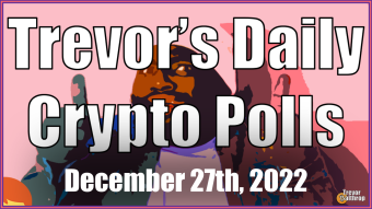 TREVOR'S DAILY CRYPTO POLLS - December 27th, 2022