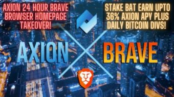 AXION 24HR BRAVE browser HOMEPAGE TAKEOVER! STAKE BAT EARN Upto 36% AXION APY Plus DAILY BITCOIN DIVS!