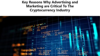 Key reasons why Advertising and Marketing are critical to the Cryptocurrency Industry