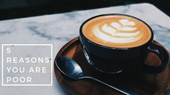5 Reasons Why You Are Poor