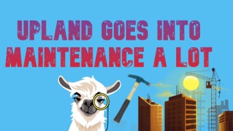 Upland Goes into Maintenance a lot...