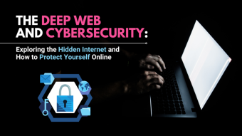The Deep Web and Cybersecurity: Exploring the Hidden Internet and How to Protect Yourself Online