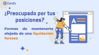 CoinEx｜¿Preocupado por tus posiciones? Formas de mantenerte alejado de una liquidación forzosa
