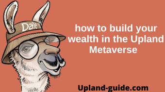 How to grow your wealth in the Upland Metaverse beyond selling virtual land