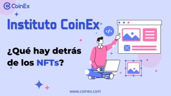 Instituto CoinEx ｜ ¿Qué hay detrás de los NFTs?