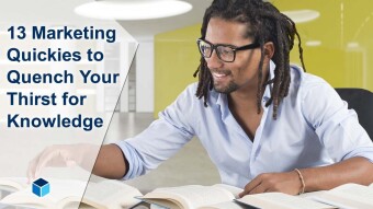 13 Marketing Quickies to Quench Your Thirst for Knowledge