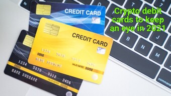 Crypto Debit cards to keep an eye in 2021-detailed