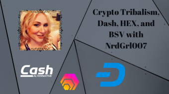 Crypto Tribalism, HEX, Dash, and BSV with NrdGrl007