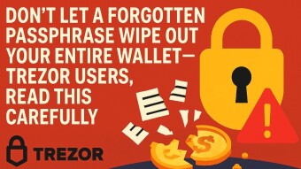 Don’t Let a Forgotten Passphrase Wipe Out Your Entire Wallet — Trezor Users, Read This Carefully