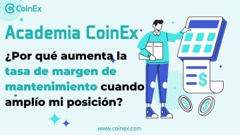 Academia CoinEx｜ ¿Por qué aumenta la tasa de margen de mantenimiento cuando amplío mi posición?