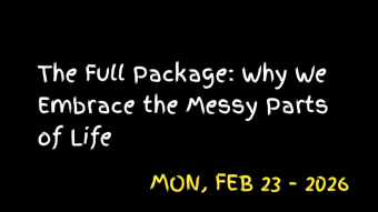 The Full Package: Why We Embrace the Messy Parts of Life