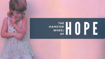 The Hamster Wheel of Hope