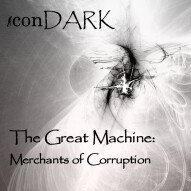 The Great Machine:  Merchants of Corruption
