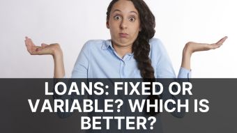Loans: Fixed or Variable? Which is Better?