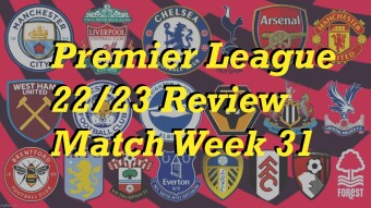 Premier League 22/23 Match Week 31 Review