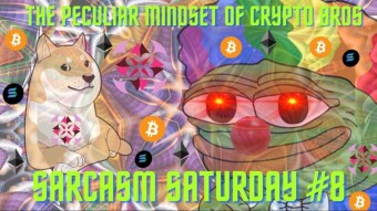 Sarcasm Saturday #8 - The Peculiar Mindsets of Crypto Bros