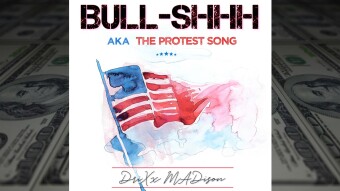 “Bull-shhh AKA The Protest Song” by DriXx MADison