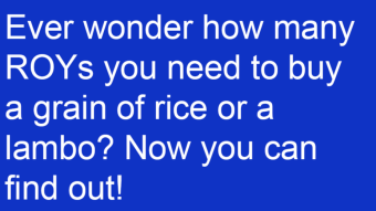 Ever wonder how many $ROYs you need to buy a grain of rice or a lambo? Now you can find out!