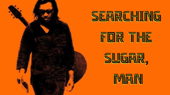 Searching For The Sugar, Man