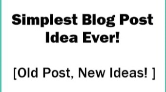Simplest Blog Post Idea Ever [Old Post, New Ideas! ]