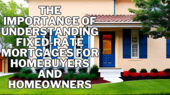 The Importance of Understanding Fixed-Rate Mortgages for Homebuyers and Homeowners