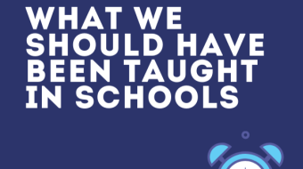 WHAT WE SHOULD HAVE BEEN TAUGHT IN SCHOOLS