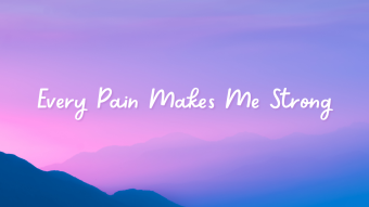Every Pain Makes Me Strong