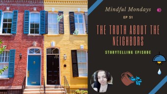 Truth About The Neighbors | Storytelling Episode | Mindful Mondays Ep 51