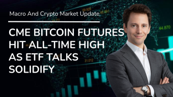 CME Bitcoin Futures Hit All-Time High As ETF Talks Solidify - Daily ‌‌Macro And Crypto Update