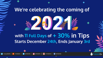 Starting NOW: 11 Days of +30% in Tips on #Publish0x - Bye bye 2020 Hello 2021!