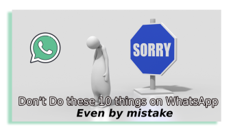 Don't Do These 10 Activities On WhatsApp Even By Mistake