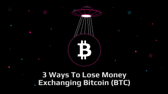 3 Ways To Lose Money Exchanging Bitcoin (BTC)