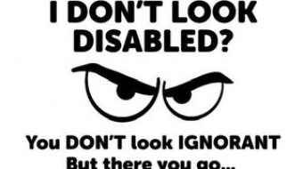 But you don’t look disabled!
