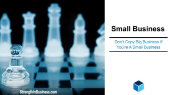 Don’t Copy Big Business If You’re A Small Business