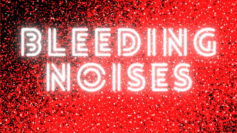 Bleeding Noises