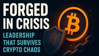 Forged in crisis: Leadership that survives crypto chaos.