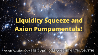 Axion Auction Day 145 (7 Apr) 100M AXN 21ETH 4.7M AXN/ETH! Liquidity Squeeze and Axion Pumpamentals! WATCH NOW!