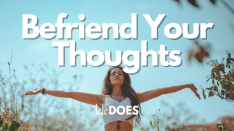 Befriend Your Thoughts
