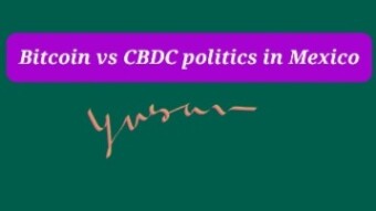Bitcoin vs CBDC politics in Mexico