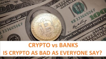 Crypto vs Banks, is Crypto as bad as everyone is making it out to be?