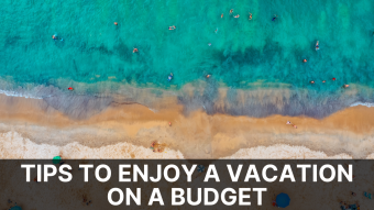 Tips To Enjoy A Vacation On A Budget