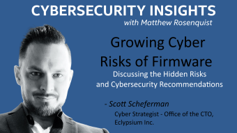 Cybersecurity Insights video interview - Growing Cyber Risks of Firmware with Scott Scheferman
