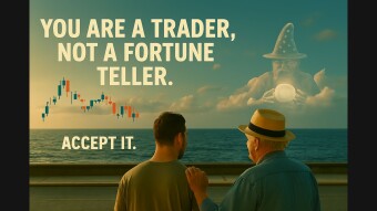 You're a Trader, not a Fortune Teller... Accept it.