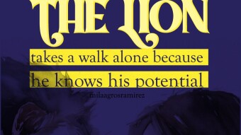 The lion takes a walk alone because he knows his potential