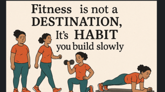 Fitness is Not a Destination, It’s a Habit You Build Slowly